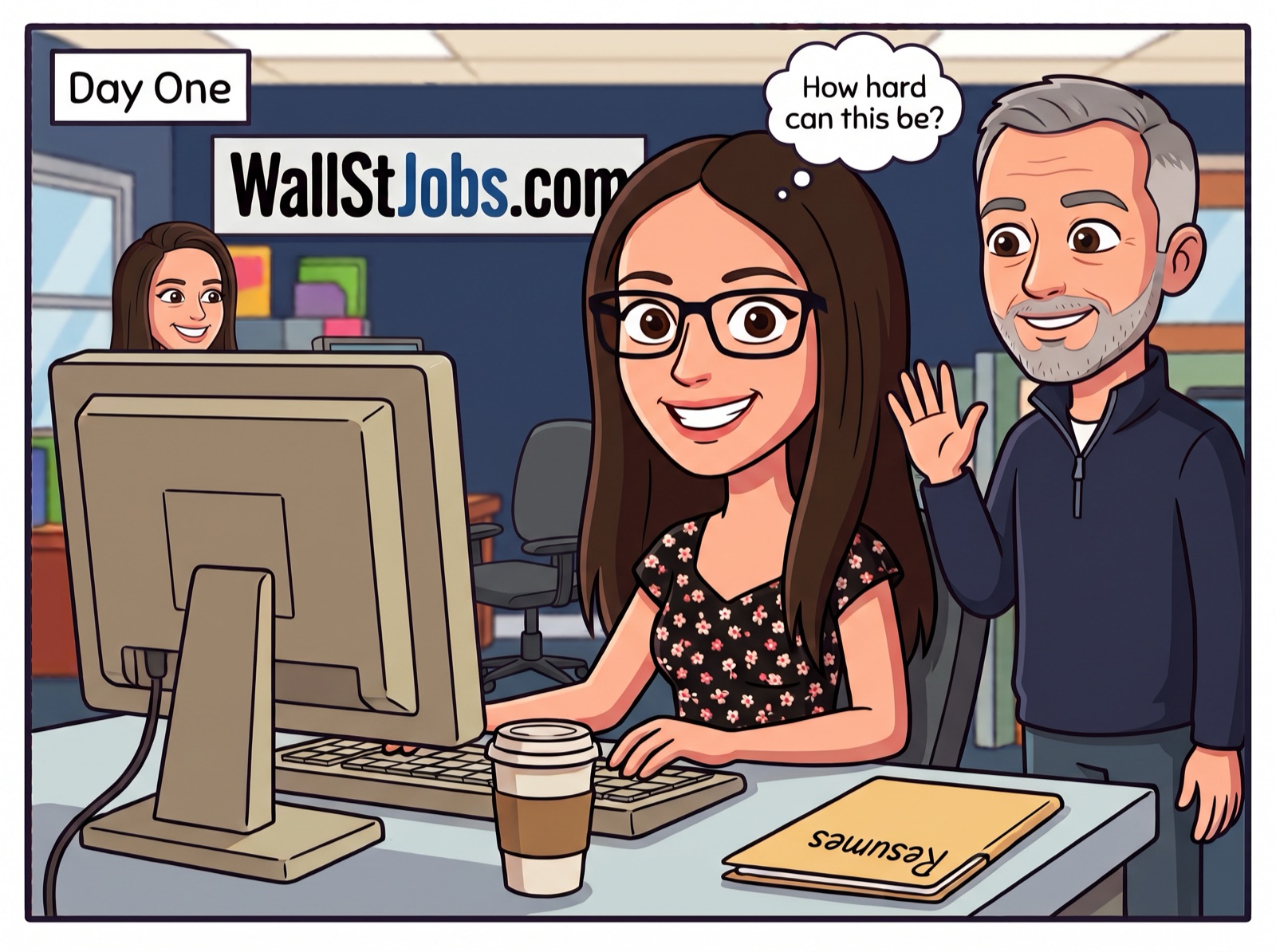 Day One. Terri on her first day at the WallStJobs.com office, thinking: how hard can this be? Rob waves hello while Christine looks over.